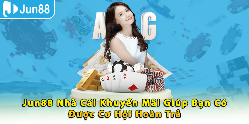 Jun88 nhà cái khuyến mãi giúp bạn có được cơ hội hoàn trả